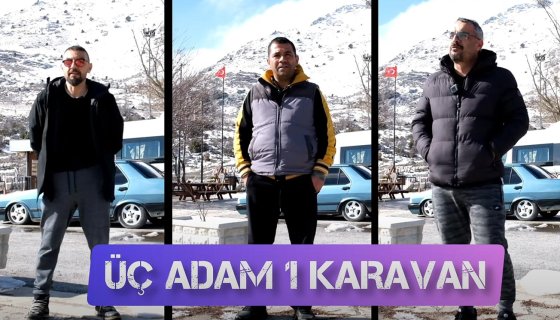 ÜÇ ADAM 1 KARAVAN İLE YOLCULUĞA ÇIKARSA... 1. BÖLÜM